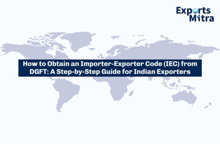 How to Obtain an Importer-Exporter Code (IEC) from DGFT: A Step-by-Step Guide for Indian Exporters